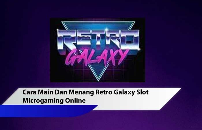 Cara Main Dan Menang Retro Galaxy Slot Microgaming Online